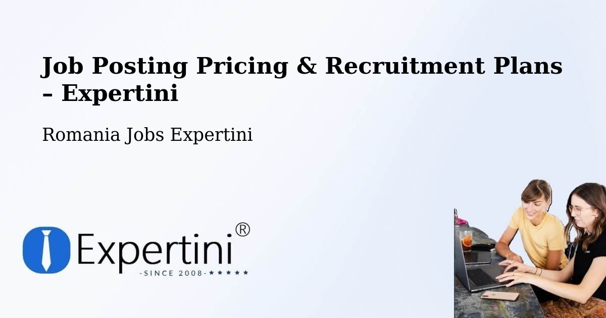 Job Posting Pricing & Recruitment Plans – Comuna Uivar - Comuna Uivar, Romania Jobs Expertini